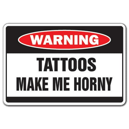 TATTOOS MAKE ME HORNY Warning Decal crazy Decals tattoo studio