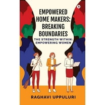 Empowered Home Makers: Breaking Boundaries: The Strength Within: Empowering Women, (Paperback)
