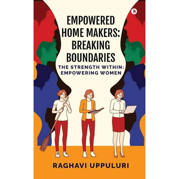 Empowered Home Makers: Breaking Boundaries: The Strength Within: Empowering Women, (Paperback)