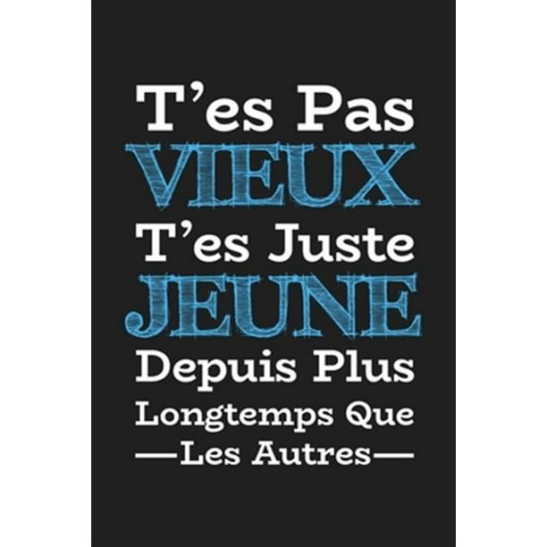 T Es Pas Vieux T Es Juste Jeune Depuis Plus Longtemps Que Les Autres Cadeau D Anniversaire Original Cadeau D Appr Ciation Pour Homme Fr Re Papa P Walmart Com Walmart Com