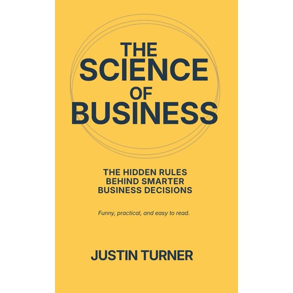 The Science of Business: Why science holds the answers to our business problems, (Paperback)