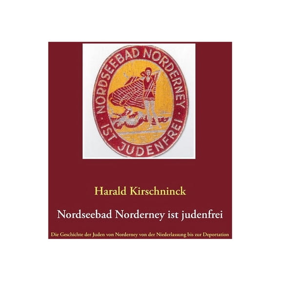 Nordseebad Norderney ist judenfrei: Die Geschichte der Juden von Norderney von der Niederlassung bis zur Deportation (Paperback)