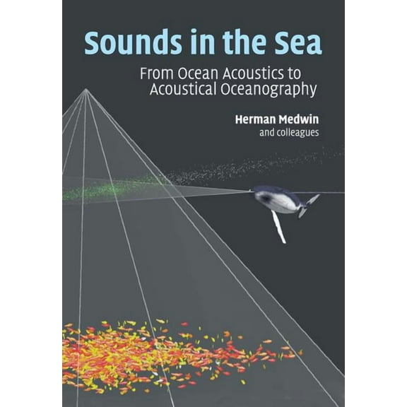 Sounds in the Sea: From Ocean Acoustics to Acoustical Oceanography, (Paperback)