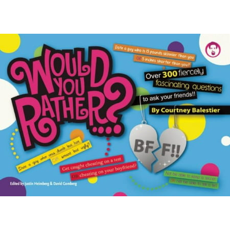 Would You Rather?... BFF : Over 300 Fiercely Fascinating Questions to Ask Your