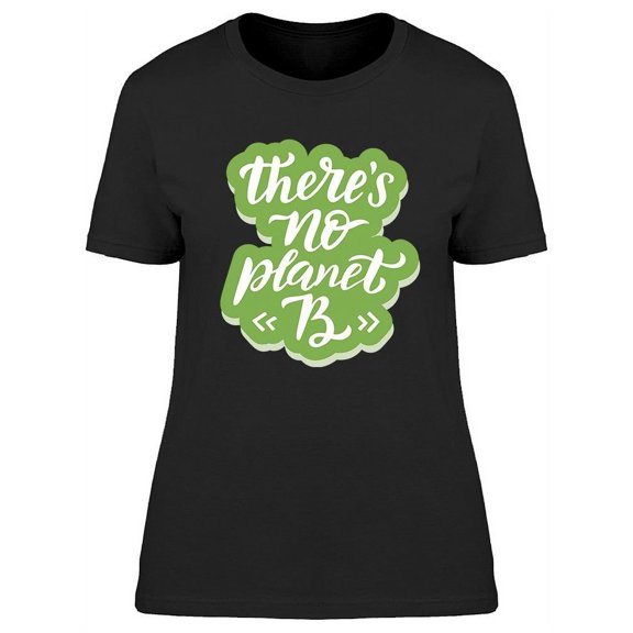 There Is No Planet B Phrase T-Shirt Women -Image by Shutterstock, Female Large