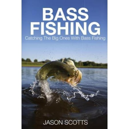 Bass Fishing : Catching the Big Ones with Bass