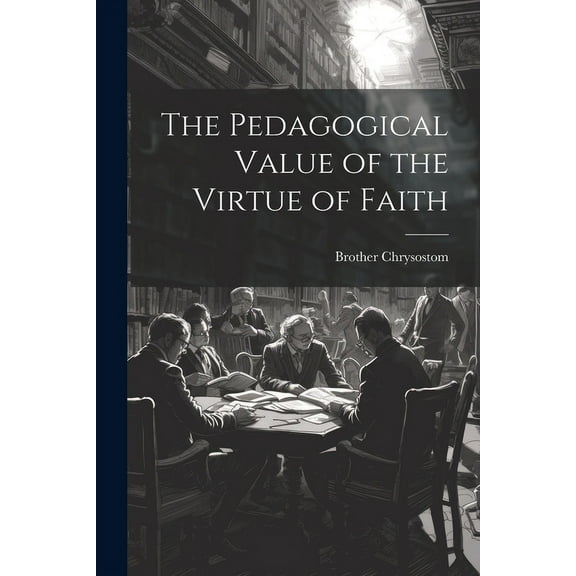 The Pedagogical Value of the Virtue of Faith (Paperback)