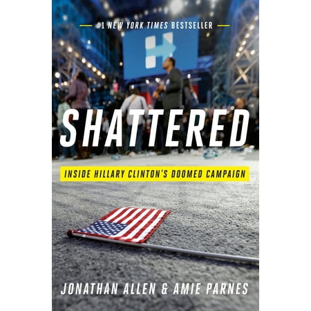 Shattered : Inside Hillary Clinton's Doomed (Best Biography Hillary Clinton)