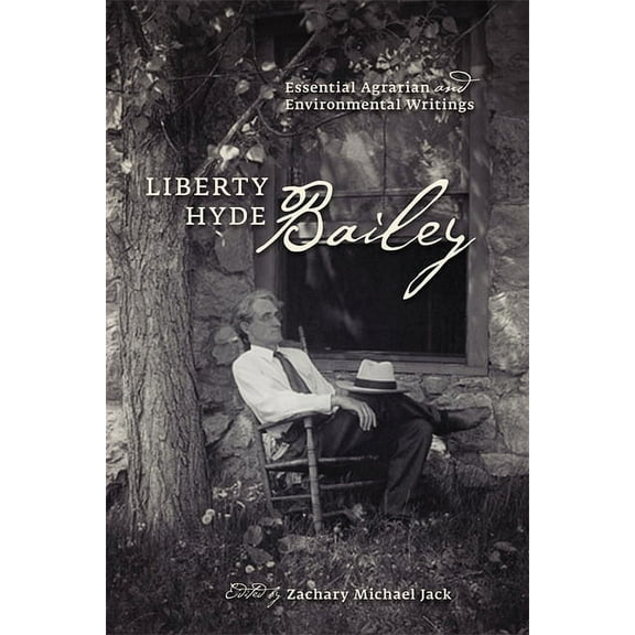Liberty Hyde Bailey: Essential Agrarian and Environmental Writings, (Hardcover)