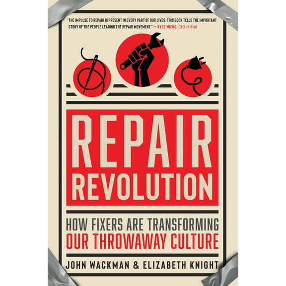 Repair Revolution: How Fixers Are Transforming Our Throwaway Culture, (Paperback)