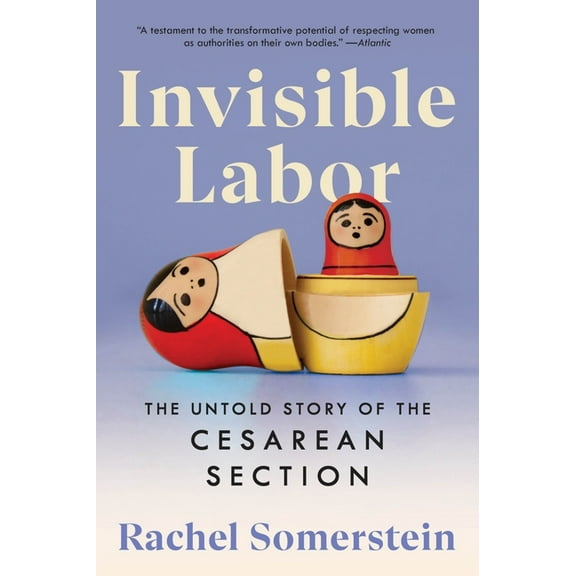 Invisible Labor: The Untold Story of the Cesarean Section, (Paperback)