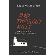 Bad Theology Kills: Undoing Toxic Belief & Reclaiming Your Spiritual Authority (Paperback) by Mike McHargue, Kevin Garcia