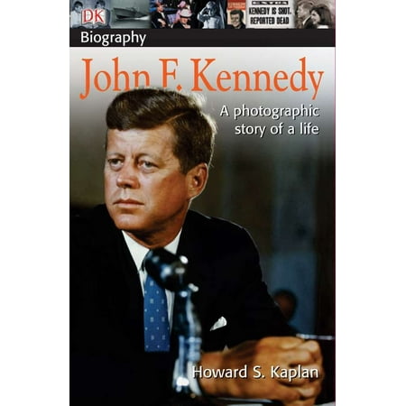 DK Biography: John F. Kennedy : A Photographic Story of a