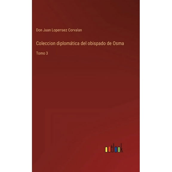 Coleccion diplomática del obispado de Osma: Tomo 3 (Hardcover)