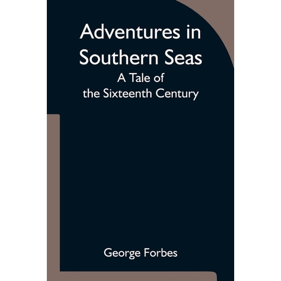 Adventures in Southern Seas: A Tale of the Sixteenth Century, (Paperback)