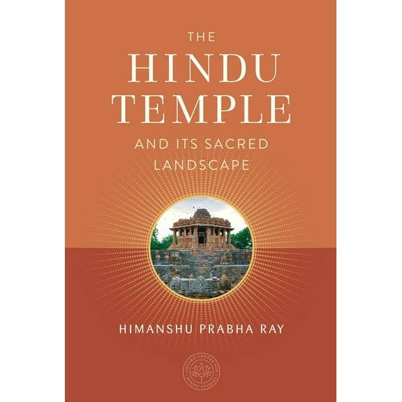 The Oxford Centre for Hindu Studies Mandala Publishing Series: The Hindu Temple and Its Sacred Landscape (Hardcover)