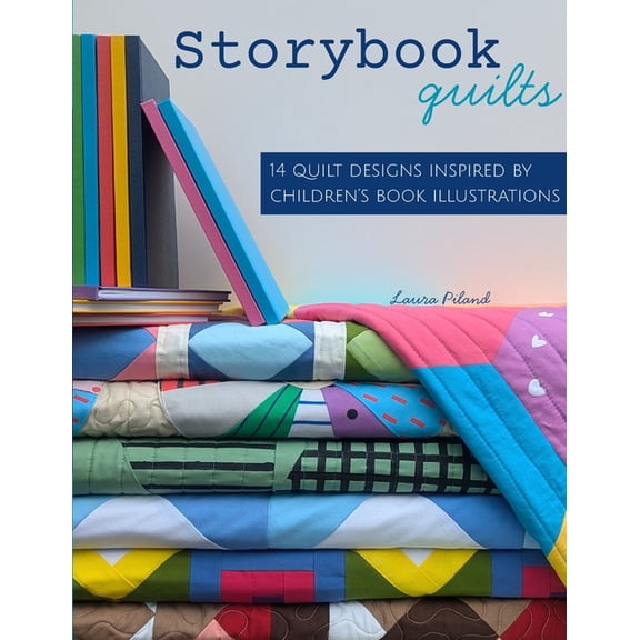 Storybook Quilts: 14 Quilt Designs Inspired by Children's Book Illustrations, (Paperback)