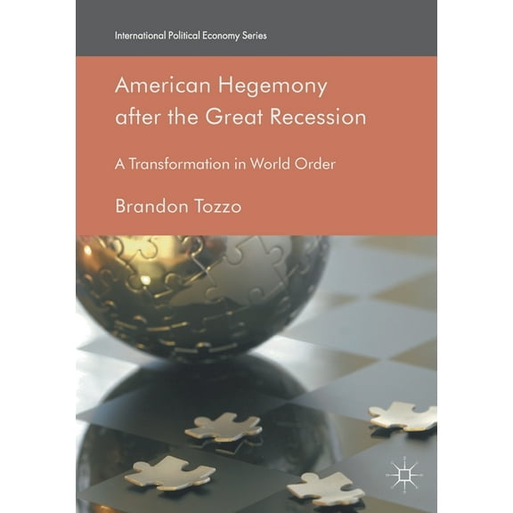 International Political Economy American Hegemony After the Great Recession: A Transformation in World Order, (Paperback)