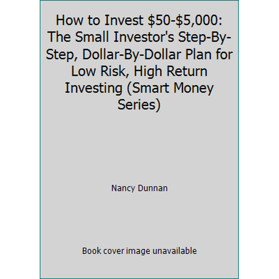 Pre-Owned How to Invest $50-$5,000: The Small Investor's Step-By-Step, Dollar-By-Dollar Plan for Low Risk, High Return Investing (Smart Money Series) (Paperback) 0062732048 9780062732040