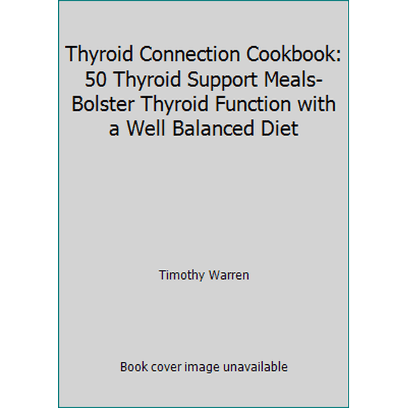 Pre-Owned Thyroid Connection Cookbook: 50 Thyroid Support Meals: Bolster Thyroid Function With a Well Balanced Diet