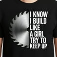 thumbnail image 3 of I Know I Build Like A Girl Try To Keep Up T-Shirt – Woodworking Pride – Unisex Carpenter Gift, 3 of 6