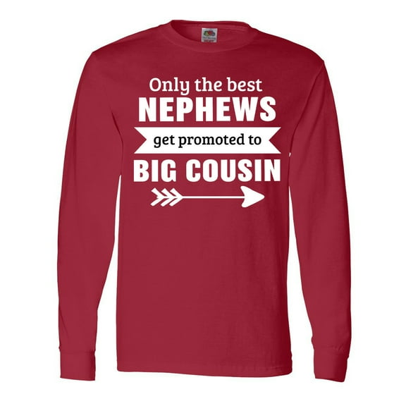 Inktastic Only the Best Nephews Get Promoted to Big Cousin Long Sleeve T-Shirt