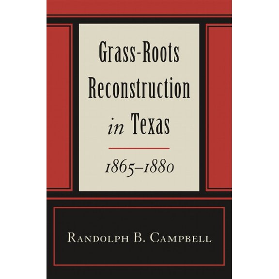 Pre-Owned Grass Roots Reconstruction in Texas, 1865--1880 (Hardcover) 0807121940 9780807121948