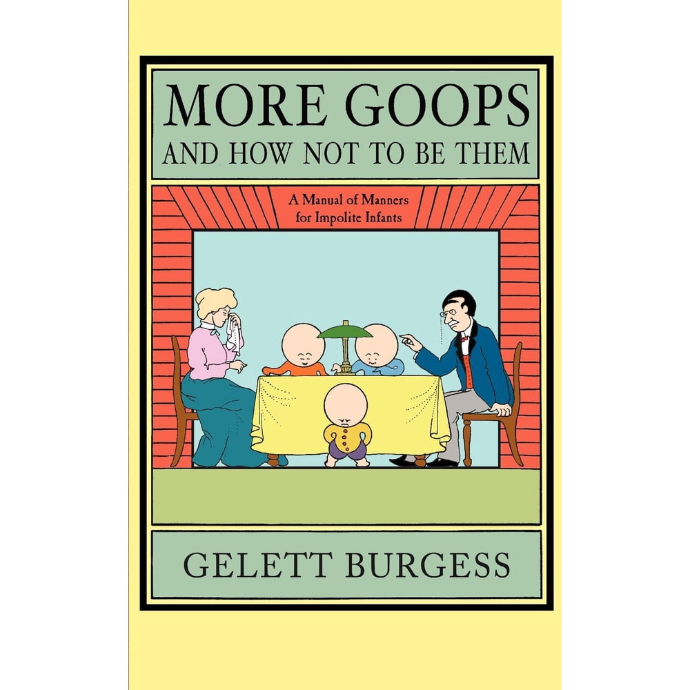 More Goops And How Not To Be Them A Manual Of Manners For Impolite