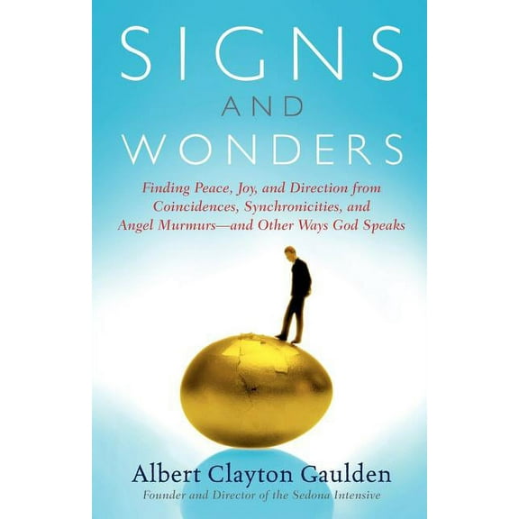 Signs and Wonders: Finding Peace, Joy, and Direction from Coincidences, Synchronicities, and Angel Murmurs--And Other Wa, (Paperback)