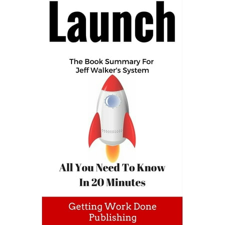 Launch Book Summary: All You Need To Know In 20 Minutes About Jeff Walker's Best Selling Book - (Best Wood Chipper For The Money)