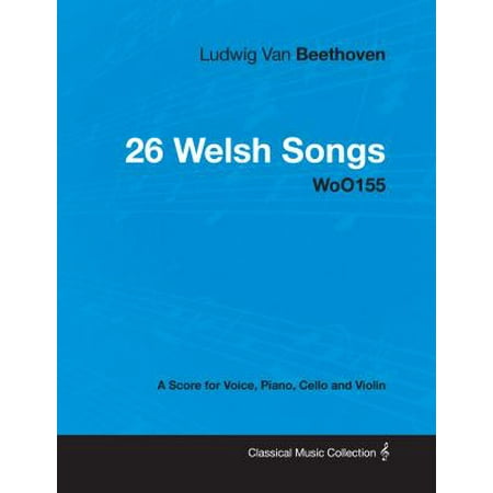 Ludwig Van Beethoven - 26 Welsh Songs - WoO155 - A Score for Voice, Piano, Cello and Violin - (Best Of Beethoven Violin)
