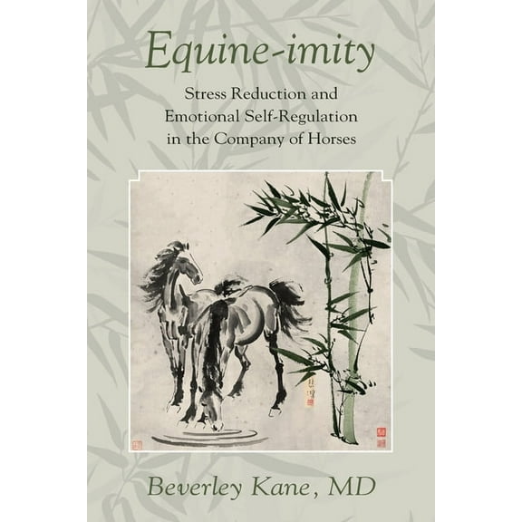 Equine-imity: Stress Reduction and Emotional Self-Regulation in the Company of Horses, (Paperback)