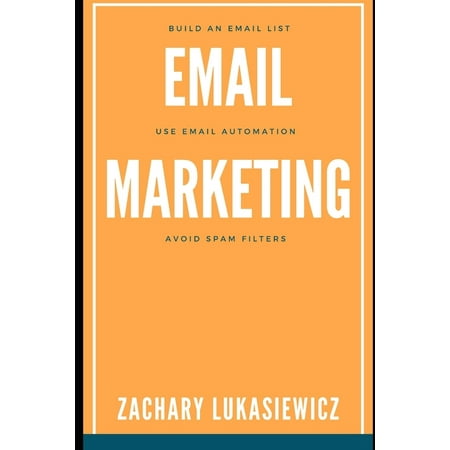 Email Marketing : Build an Email List, Use Email Automation, Avoid Spam Filters (Paperback)