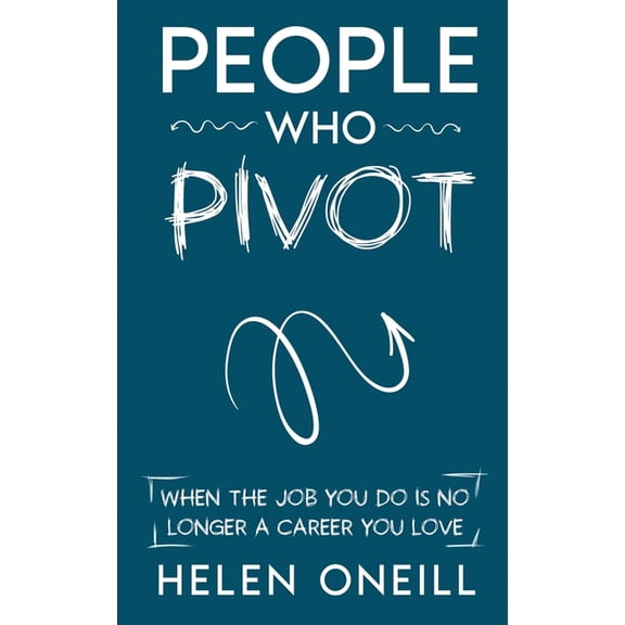 People Who Pivot; When the job you do is no longer a career you love, (Paperback)