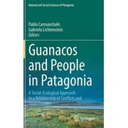 Natural and Social Sciences of Patagonia: Guanacos and People in Patagonia: A Social-Ecological Approach to a Relationship of Conflicts and Opportunities (Hardcover)