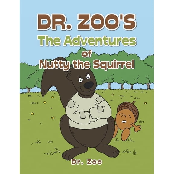 Dr. Zoo's the Adventures of Nutty the Squirrel, (Paperback)