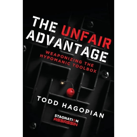 The Unfair Advantage: Weaponizing the Hypomanic Toolbox, (Paperback)