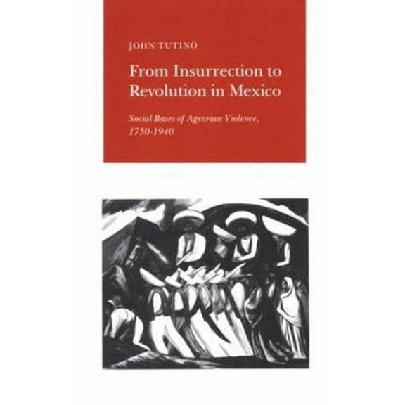 Pre-Owned From Insurrection to Revolution in Mexico: Social Bases of Agrarian Violence, 1750-1940 (Paperback) 0691022941 9780691022949