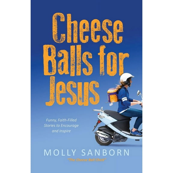 Cheese Balls for Jesus: Funny, Faith-Filled Stories to Encourage and Inspire, (Paperback)