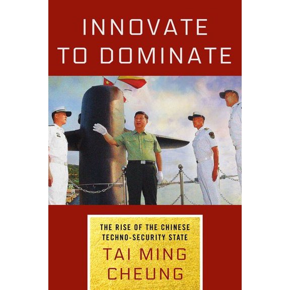 Innovate to Dominate: The Rise of the Chinese Techno-Security State, (Hardcover)