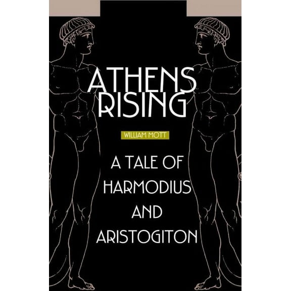 Athens Rising: A tale of Harmodius and Aristogiton (Paperback) by William Mott