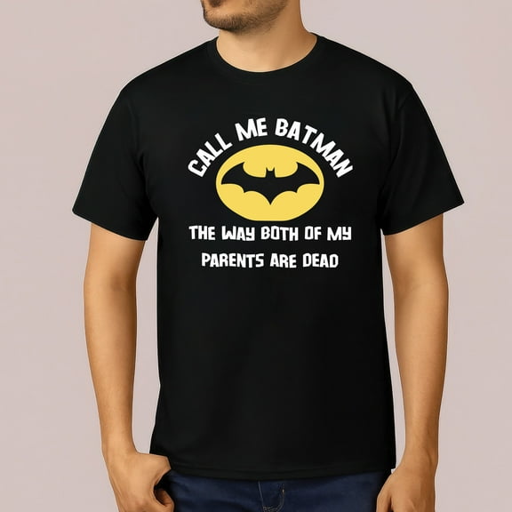 Call Me Batman The Way Both of My Parents Are Dead T-Shirt