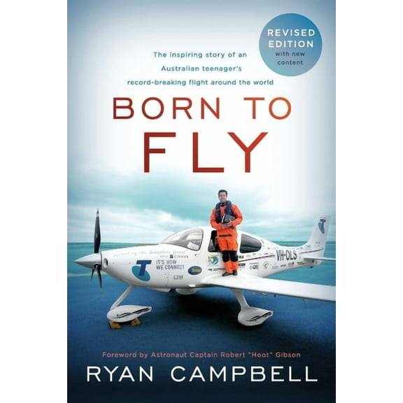 Born to Fly: The inspiring Story of an Australian Teenagers Record-Breaking Flight Around the World, (Paperback)