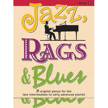 Jazz, Rags & Blues, Bk 5 : 8 Original Pieces for the Later Intermediate to Early Advanced
