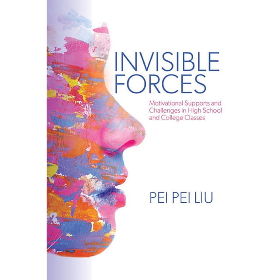 Invisible Forces: Motivational Supports and Challenges in High School and College Classes, (Paperback)