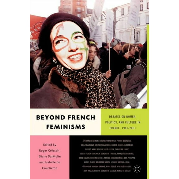 Beyond French Feminisms: Debates on Women, Politics, and Culture in France, 1980-2001, (Paperback)