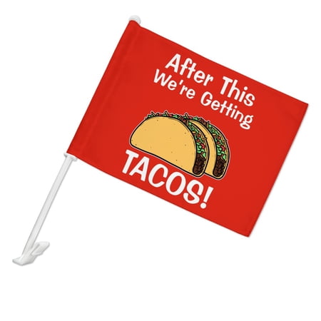 After this We're Getting Tacos Car Truck Flag with Window Clip On Pole Holder