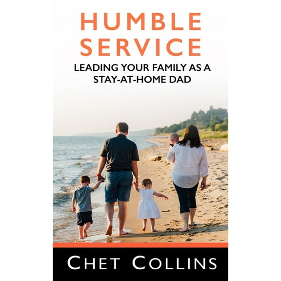 Humble Service : Leading Your Family as a Stay-at-Home Dad (Paperback)