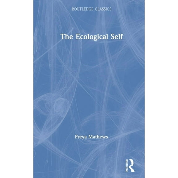 Routledge Classics The Ecological Self, (Hardcover)
