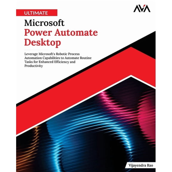 Office Productivity Automation - Excel & Ultimate Microsoft Power Automate Desktop: Leverage Microsoft's Robotic Process Automation Capabilities to Automate, Book 2, (Paperback)